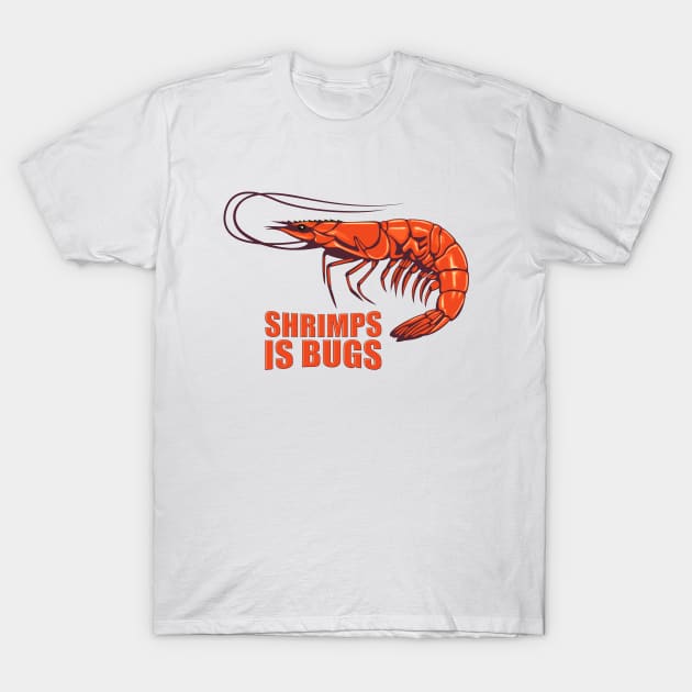 Shrimps is bugs. T-Shirt by art object